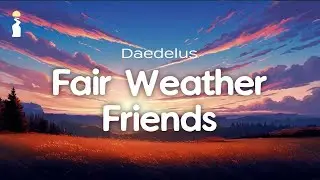Daedelus - Fair Weather Friends // Lyrics