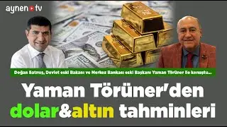 YAMAN TÖRÜNER'DEN DOLAR & ALTIN TAHMİNLERİ