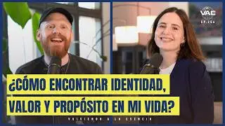 ¿Cómo encontrar identidad, valor y propósito en mi vida? | VAE Podcast