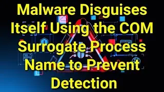 TWIM Ep221 Pt3: Beware! #Malware Disguises As COM Surrogate Process Name To Prevent Detection