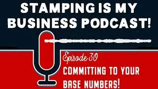 030 - Committing To Your Base Numbers - Stamping Is My Business Podcast