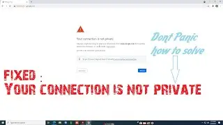 FIXED 100% : Your connection is not private | google chrome error 2021