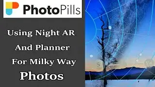PhotoPills Tutorial – Using Night AR and Planner for Milky Way Photos