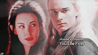 ♛Arwen x Legolas || You’ll Be The First