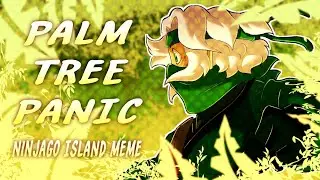 Palm Tree Panic MEME || Ninjago AMV