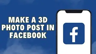 How To Make A 3D Photo Post In The Facebook App 2024
