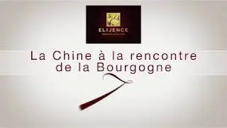 Agence ELIJENCE - La Chine à la rencontre de la Bourgogne