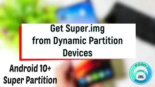 How to Get/Extract Super.img from Super Dynamic Partition | Android 10+ Devices