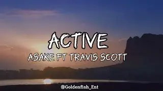 Asake Ft Travis Scott - Active (Lyrics)