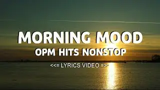 MORNING MOOD ☀️ OPM HITS NONSTOP 🌴 CLASSIC OPM ALL TIME FAVORITES LOVE SONGS