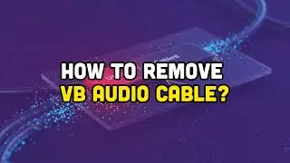 How to remove VB Audio Cable?