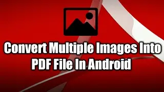 Convert Multiple Images Into PDF File In Android