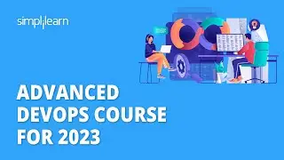 Advanced DevOps Course For 2023 | Learn Advanced DevOps In 6 Hours | DevOps Training | Simplilearn