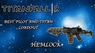 TITANFALL 2 BEST PILOT AND TITAN LOADOUT!! - HEMLOCK AR AND TONE TITAN!! (TITANFALL 2 TIPS!!)