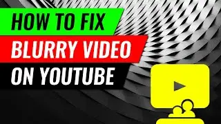 HOW TO FIX BLURRY VIDEO ON YOUTUBE | 100% WORKING | HOW TO 101 - OFFICIAL
