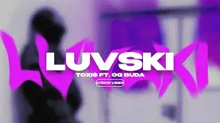 TOXI$ FT. OG BUDA - LUVSKI (Lyrics Video)| текст песни