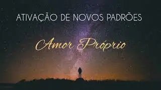 Ativação para Amor Próprio - Reprogramação Mental.