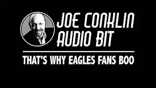 Joe Conklin Audio Bit: Why Eagles Fans Boo