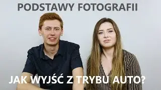 PODSTAWY FOTOGRAFII | Jak wyjść z trybu AUTO | #Fotograficzni