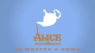 Alice nel Paese delle Meraviglie - In mostra a Roma