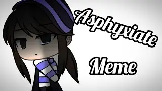 ASPHYXIATE MEME ~ Gacha Life