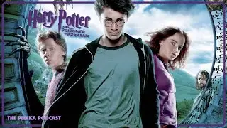 Harry Potter and The Prisoner of Azkaban - The Pleeka Podcast Ep 12