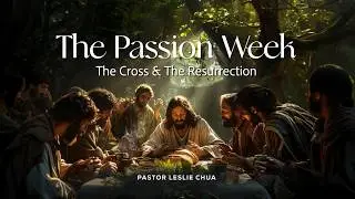The Passion Week - The Cross & The Resurrection By Ps Leslie Chua I 5 April 2026