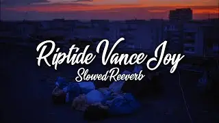 Vance Joy - Riptide (Slowed + Reverb)