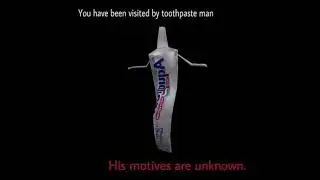 you have been visited by toothpaste man