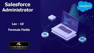 Lec - 10 Salesforce Formula  Fields | Salesforce Administrator  Beginner to Expert