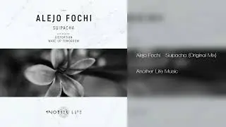 Alejo Fochi - Suipacha (Original Mix) [Another Life Music] 2023-02-24 | 