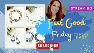 Feel Good Friday 7/19/24 - Jewelry Making Kits Live Stream
