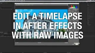 How to Edit a Timelapse in Adobe After Effects with RAW Images