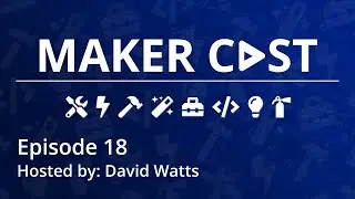 Maker Cast Episode 18