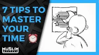 7 Tips to Master Your Time