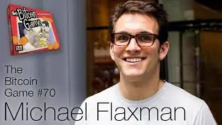 The Bitcoin Game #70: Michael Flaxman, Securing Bitcoin