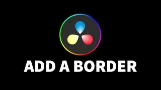 How To Add Borders To Your Video | DaVinci Resolve 18 Tutorial