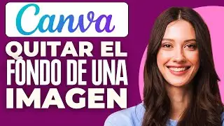 Como Quitar El Fondo De Una Imagen En Canva (2026)