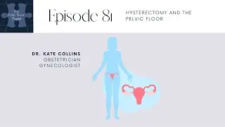 Ep 81 - Hysterectomy and the Pelvic Floor