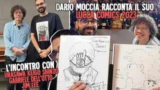 DARIO MOCCIA RACCONTA il suo LUCCA COMICS 2023 con URASAWA KEIGO SHINZO GABRIELE DELL'OTTO e JIM LEE