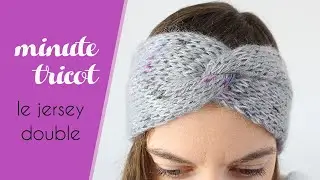 MINUTE TRICOT : le jersey double (ou comment tricoter le headband Frida) - Alice Gerfault