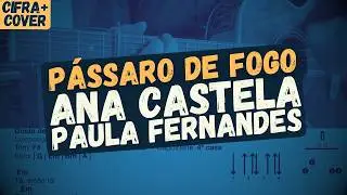 Pássaro de Fogo - Ana Castela e Paula Fernandes - Violão - Cifra