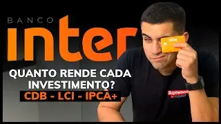 BANCO INTER: QUANTO RENDE R$1.000 NOS PRINCIPAIS INVESTIMENTOS DO BANCO INTER? (CDB, LCI, CDI, IPCA)
