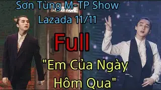 #full Sơn Tùng M-TP | Lazada Show 11/11 | Hát Live “Em Của Ngày Hôm Qua” Remix Cực Hay
