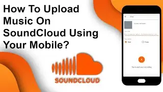 How To Upload Music On SoundCloud Using Your Mobile? | Trendz Plus