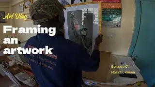 FRAMING an ARTwork in NAIROBI