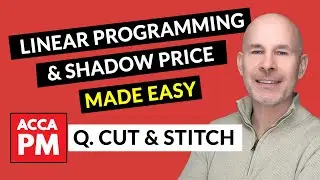 Linear Programming Made & Shadow Price Made Easy | ACCA PM F5 | Cut and Stitch