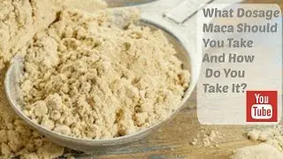 What Dosage Maca Should You Take And How Do You Take It?