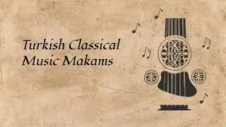 Turkish Classical Music Makams (Musical Modes)