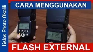 CARA MENGGUNAKAN FLASH EXTERNAL UNTUK PEMULA (KELAS PHOTO AKALILI)